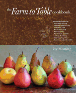 The Farm to Table Cookbook: The Art of Eating Locally