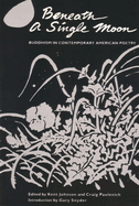 Beneath a single moon : Buddhism in contemporary American poetry