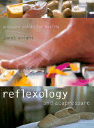Reflexology and Acupressure: Pressure Points for Healing
