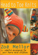 Head to Toe Knits: 25 Colorful Accessories for Your Home and Children