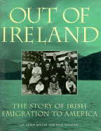 Out of Ireland: The Story of Irish Emigration to America