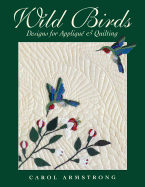 Wild Birds: Designs for Applique & Quilting