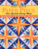 Paper Piece the Quick-Strip Way: 12 Complete Projects, Create Your Own Designs, Paper Piece Faster!
