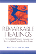 Remarkable Healings: A Psychiatrist Discovers Unsuspected Roots of Mental and Physical Illness: A Psychiatrist Discovers Unsuspected Roots of Mental and Physical Illness
