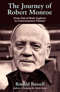 The Journey of Robert Monroe: From Out-Of-Body Explorer to Consciousness Pioneer