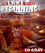 The Lake of the Beginning: A Fable of Salmon, Northern Lights, and an Old Promise Kept