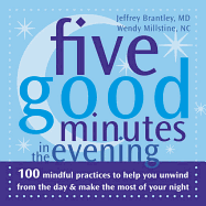 Five Good Minutes in the Evening: 100 Mindful Practices to Help You Unwind from the Day & Make the Most of Your Night