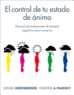 El Control de Tu Estado de Animo: Manual de Tratamiento de Terapia Cognitiva Para Usuarios