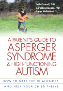 A Parent's Guide to Asperger Syndrome and High-Functioning Autism: How to Meet the Challenges and Help Your Child Thrive