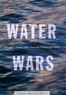 Water Wars: Drought, Flood, Folly, and the Politics of Thirst