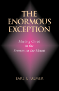 The Enormous Exception: Meeting Christ in the Sermon on the Mount