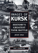 Images of Kursk: History's Greatest Tank Battle, July 1943