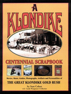 A Klondike Centennial Scrapbook: Movies, Music, Guides, Photographs, Artifacts, and Personalities of the Great Klondike Gold Rush