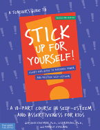 A Teacher's Guide to Stick Up for Yourself!: A 10-Part Course in Self-Esteem and Assertiveness for Kids Gershen Kaufman Ph.D., Lev Raphael Ph.D. and Pamela Espeland
