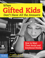 When Gifted Kids Don't Have All the Answers (1 Volumes Set): How to Meet Their Social and Emotional Needs