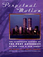 Perpetual Motion: The Illustrated History of the Port Authority of New York & New Jersey