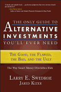 The Only Guide to Alternative Investments You'll Ever Need: The Good, the Flawed, the Bad, and the Ugly