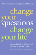 Change Your Questions, Change Your Life: 7 Powerful Tools for Life and Work