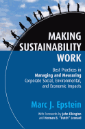 Making Sustainability Work: Best Practices in Managing and Measuring Corporate Social, Environmental and Economic Impacts