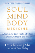 Soul Mind Body Medicine: A Complete Soul Healing System for Optimum Health and Vitality