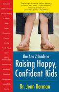Raising Happy, Confident Kids, the A to Z Guide