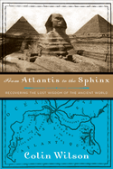 From Atlantis to the Sphinx: Recovering the Lost Wisdom of the Ancient World