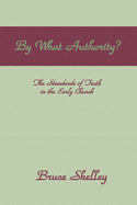 By What Authority: The Standards of Truth in the Early Church