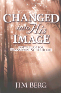 Changed Into His Image: God's Plan for Transforming Your Life