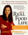 Get a Real Food Life: Get a Slimmer Body, Increased Energy, a Better Mood, and Good Health for Life