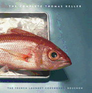 The Complete Keller: The French Laundry Cookbook & Bouchon