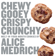 Chewy, Gooey, Crispy, Crunchy: Melt-in-Your-Mouth Cookies
