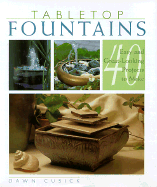Table Top Fountains: 40 Easy and Great-looking Projects to Make