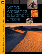 Kodak the Art of Digital Photography: Mood, Ambience and Dramatic Effects