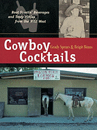 Cowboy Cocktails: Boot Scootin' Beverages and Tasty Vittles from the Wild West