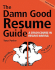 The Damn Good Resume Guide: A Crash Course in Resume Writing
