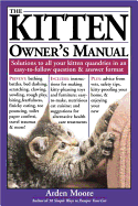 The Kitten Owner's Manual: Solutions to All Your Kitten Quandries in an Easy-To-Follow Question and Answer Format