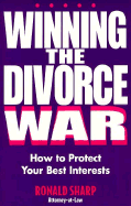 Winning the Divorce War: How to Protect Your Best Interests