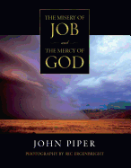 The Misery of Job and the Mercy of God John Piper, Ric Ergenbright