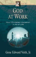 God at Work: Your Christian Vocation in All of Life