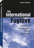 International Fugitive: Secrets of Clandestine Travel Overseas