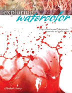 Exploring Watercolor: Creative Exercises and Techniques for Watercolor and Mixed Media