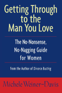 Getting Through to the Man You Love: The No-Nonsense, No-Nagging Guide for Women