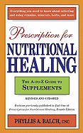 Prescription for Nutritional Healing: The A-To-Z Guide to Supplements