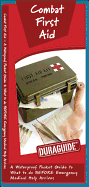 Combat First Aid: A Waterproof Pocket Guide to What to Do Before Emergency Medical Help Arrives