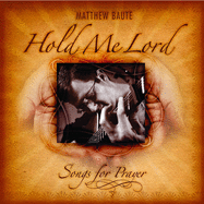 Hold Me, Lord: Songs for Prayer