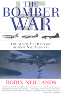 The Bomber War: The Allied Air Offensive Against Nazi Germany