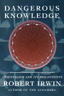 Dangerous Knowledge: Orientalism and Its Discontents