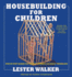Housebuilding for Children: Step-By-Step Guides for Houses Children Can Build Themselves