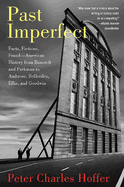 Past Imperfect: Facts, Fictions, Fraud--American History from Bancroft and Parkman to Ambrose, Bellesiles, Ellis, and Goodwin