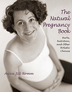 The Natural Pregnancy Book: Herbs, Nutrition, and Other Holistic Choices